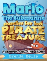 Marlo The Submarine Searches for Lost Pirate Treasure: A Search and Find Story B0BMZ83CTG Book Cover