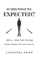 IS THIS WHAT WE EXPECTED ?: ALIVE, BUT NOT LIVING B0GXVDL2N6 Book Cover