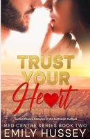 Trust Your Heart: A second chance story in the Australian Outback (Red Centre Series) B0G48Z3LSY Book Cover