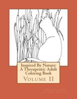 Inspired By Nature: A Therapeutic Adult Coloring Book: Volume II 1523960396 Book Cover