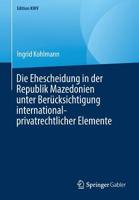 Die Ehescheidung in der Republik Mazedonien unter Berücksichtigung international-privatrechtlicher Elemente (Edition KWV) 365824139X Book Cover
