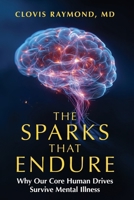 The Sparks That Endure: Why Our Core Human Drives Survive Mental Illness B0G9PTL3P5 Book Cover
