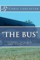 "The Bus": Clowns; Jackass's; And Good People 147824836X Book Cover