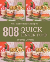 Oh! 808 Homemade Quick Finger Food Recipes: Not Just a Homemade Quick Finger Food Cookbook! B08L4DXLL3 Book Cover