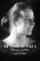 The Story of Paula: A Biography of my Mother 1796744077 Book Cover