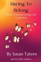 Daring to Belong: Stories of Autism Courage and Connection 1971349453 Book Cover