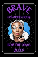Bob the Drag Queen Brave Coloring Book: A Funny Coloring Book B08S2ZXTPF Book Cover