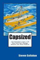 Capsized: Jim Nalepka's Epic 119 Day Survival Voyage Aboard the Rose-Noelle 0615913903 Book Cover