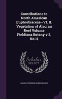 Contributions to North American Euphorbiaceae--VI. II. Vegetation of Alacran Reef Volume Fieldiana Botany V.2, No.11 1359341412 Book Cover