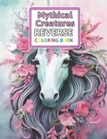 Mythical Creatures Reverse Coloring Book: You Draw the Lines: Anxiety & Stress Relief B0CPWPKGBG Book Cover