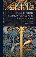 The Old English Elene, Phoenix, and Physiologus 1024069877 Book Cover