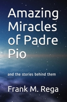 Amazing Miracles of Padre Pio: and the stories behind them 1070321109 Book Cover