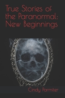 True Stories of the Paranormal: New Beginnings B0CTZTTKBG Book Cover