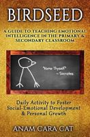 Birdseed: A Guide to Teaching Emotional Intelligence in the Primary & Secondary Classroom: Daily Activity to Foster Social-Emotional Development & Personal Growth 1533613893 Book Cover