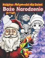 Ksiazka: Aktywnosci dla Dzieci-Boze Narodzenie (4-7 lat): W Srodku: Labirynty dla Dzieci I Nauka Pisania Alfabetu I Rysowanie po Numerach dla ... Rozwoju Intelektualnego (Polish Edition) B0CNRXBBS7 Book Cover