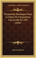 Promenade Botanique Dans Le Palais De L'Exposition Universelle De 1855 (1856) 1160231796 Book Cover