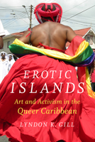 Erotic Islands: Art and Activism in the Queer Caribbean 0822368706 Book Cover