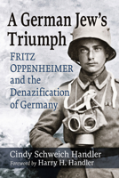 A German Jew's Triumph: Fritz Oppenheimer and the Denazification of Germany 1476697353 Book Cover