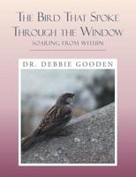 The Bird That Spoke Through the Window : Soaring from Within 179603343X Book Cover
