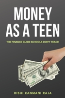 Money as a Teen: The Finance Guide Schools Don’t Teach B0GHXGY9BG Book Cover