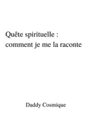 Quête spirituelle: comment je me la raconte (French Edition) B08KQGCKJQ Book Cover