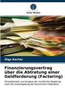 Finanzierungsvertrag über die Abtretung einer Geldforderung (Factoring): Charakteristik und Analyse der rechtlichen Regelung nach der Gesetzgebung der Russischen Föderation 6203314536 Book Cover