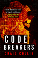 Code Breakers: Inside the Shadow World of Signals Intelligence in Australia's Two Bletchley Parks 1743312105 Book Cover
