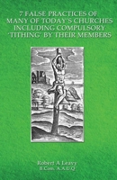 7 False Practices of Many of Today's Churches, Including Compulsory 'Tithing' by Their Members 0646972375 Book Cover