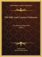 Old Mills And Country Ordinaries: The Ephrata Paper Mill 1169543049 Book Cover