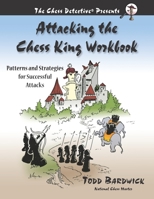 Attacking the Chess King Workbook: Patterns and Strategies for Successful Attacks 0976196247 Book Cover