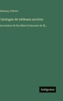 Catalogue de tableaux anciens: Succession de feu Mme la baronne de M... (French Edition) 3563016232 Book Cover