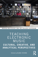 Teaching Electronic Music: Cultural, Creative, and Analytical Perspectives 036741578X Book Cover
