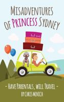 Misadventures of Princess Sydney: Have Parentals, Will Travel 1534832203 Book Cover