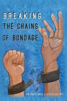 Breaking The Chains of Bondage: . 1539119971 Book Cover