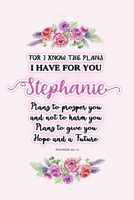I know the plans I have for you Stephanie: Jeremiah 29:11 - Personalized Name notebook / Journal: Name gifts for girls and women: School College Graduation gifts for students (blank lined Custom Journ 1706167598 Book Cover
