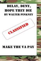Delay, Deny, Hope They Die: Winning Your Battle with the Va Appeal Process 1515167194 Book Cover