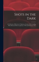 Shots in the Dark: a Collection of Reviewers' Opinions of Some of the Leading Films Released Between January 1949 and February 1951 1015035000 Book Cover