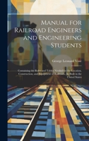 Manual for Railroad Engineers and Engineering Students: Containing the Rules and Tables Needed for the Location, Construction, and Equipment of Railroads, As Built in the United States 1020281480 Book Cover
