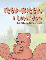 Itty-Bitty, I Love You 1480889792 Book Cover