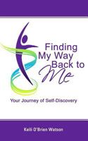 Finding My Way Back to Me: Your Journey of Self-Discovery 1728882664 Book Cover