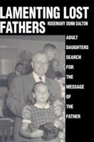 Lamenting Lost Fathers: Adult Daughters Search for the Message of the Father 0595315704 Book Cover