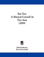 San Toy: A Musical Comedy In Two Acts 1104461242 Book Cover