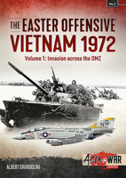 The Easter Offensive, Vietnam 1972. Volume 1: Invasion across the DMZ (Asia@War Book 2) 1910294071 Book Cover