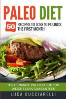 Paleo Diet: 50 Recipes to Lose 10 Pounds the First Month - The Ultimate Paleo Meal Plan for Weight Loss Guaranteed 1544831714 Book Cover