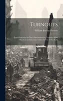 Turnouts: Exact Formulae for Their Determination, Together With Practical and Accurate Tables for Use in the Field 1020057726 Book Cover