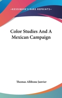 Color Studies and A Mexican Campaign 0548497303 Book Cover