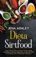 Dieta Sirtfood: Cómo perder peso, quemar grasa y sentir una mejoría general siguiendo un sencillo plan de comidas lleno de recetas deliciosas B0915GWV44 Book Cover