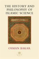 The History and Philosophy of Islamic Science (I.B.Tauris in Association With the Islamic Texts Society) 0946621837 Book Cover