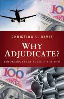 Why Adjudicate?: Enforcing Trade Rules in the WTO 0691152764 Book Cover