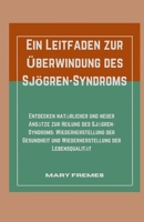 Ein Leitfaden zur Überwindung des Sjögren-Syndroms: Entdecken natürlicher und neuer Ansätze zur Heilung des Sjögren-Syndroms: Wiederherstellung der ... der Lebensqualität (German Edition) B0CRVGZ72Y Book Cover